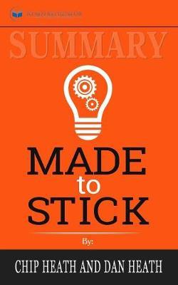 Summary of Made to Stick: Why Some Ideas Survive and Others Die by Chip Heath