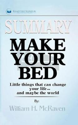 Summary of Make Your Bed: Little Things That Can Change Your Life...And Maybe the World by William H. McRaven