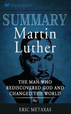 Summary of Martin Luther: The Man Who Rediscovered God and Changed the World by Eric Metaxas
