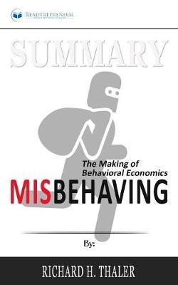 Summary of Misbehaving: The Making of Behavioral Economics by Richard H. Thaler