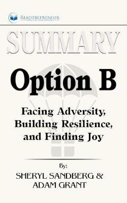 Summary of Option B: Facing Adversity, Building Resilience, and Finding Joy by Sheryl Sandberg and Adam Grant