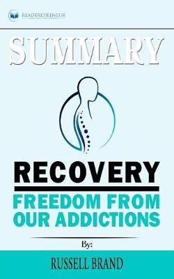 Summary of Recovery: Freedom from Our Addictions by Russell Brand