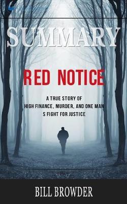 Summary of Red Notice: A True Story of High Finance, Murder, and One Man's Fight for Justice by Bill Browder