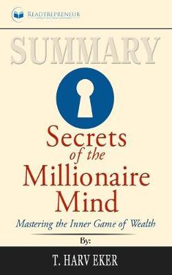 Summary of Secrets of the Millionaire Mind: Mastering the Inner Game of Wealth by T. Harv Eker