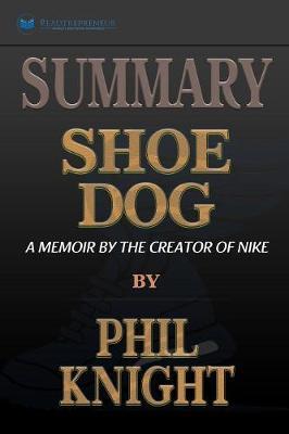 Summary of Shoe Dog: A Memoir by the Creator of Nike by Phil Knight