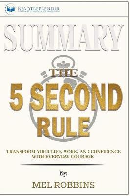Summary of The 5 Second Rule: Transform Your Life, Work, and Confidence with Everyday Courage by Mel Robbins