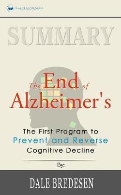 Summary of The End of Alzheimer's: The First Program to Prevent and Reverse Cognitive Decline by Dale Bredesen
