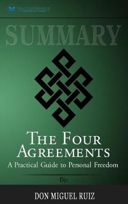 Summary of The Four Agreements: A Practical Guide to Personal Freedom (A Toltec Wisdom Book) by Don Miguel Ruiz