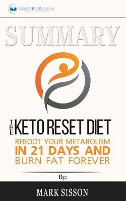 Summary of The Keto Reset Diet: Reboot Your Metabolism in 21 Days and Burn Fat Forever by Mark Sisson and Brad Kearns