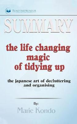 Summary of The Life-Changing Magic of Tidying Up: The Japanese Art of Decluttering and Organizing by Marie Kondō