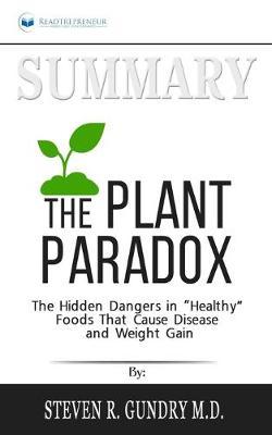 Summary of The Plant Paradox: The Hidden Dangers in Healthy Foods That Cause Disease and Weight Gain by Steven R. Gundry