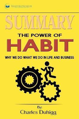 Summary of The Power of Habit: Why We Do What We Do in Life and Business by Charles Duhigg