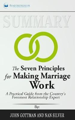 Summary of The Seven Principles for Making Marriage Work: A Practical Guide from the Country's Foremost Relationship Expert by John Gottman