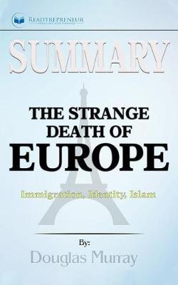 Summary of The Strange Death of Europe: Immigration, Identity, Islam by Douglas Murray