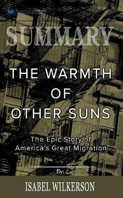 Summary of The Warmth of Other Suns: The Epic Story of America's Great Migration by Isabel Wilkerson