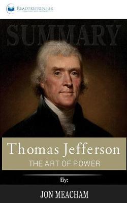 Summary of Thomas Jefferson: The Art of Power by Jon Meacham
