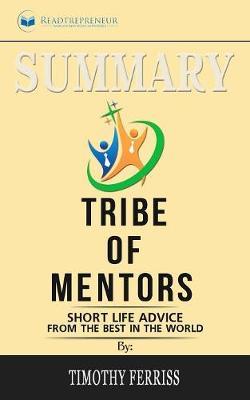 Summary of Tribe of Mentors: Short Life Advice from the Best in the World by Timothy Ferriss