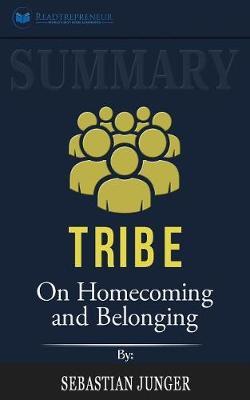 Summary of Tribe: On Homecoming and Belonging by Sebastian Junger