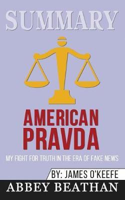 Summary of American Pravda: My Fight for Truth in the Era of Fake News by James O'Keefe