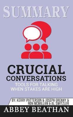 Summary of Crucial Conversations Tools for Talking When Stakes Are High, Second Edition by Kerry Patterson