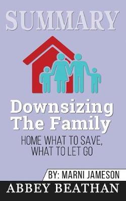 Summary of Downsizing The Family Home: What to Save, What to Let Go by Marni Jameson