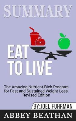 Summary of Eat to Live: The Amazing Nutrient-Rich Program for Fast and Sustained Weight Loss, Revised Edition by Joel Fuhrman