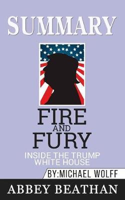 Summary of Fire and Fury: Inside the Trump White House by Michael Wolff