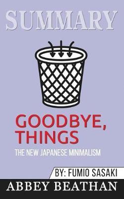 Summary of Goodbye, Things: The New Japanese Minimalism by Fumio Sasaki