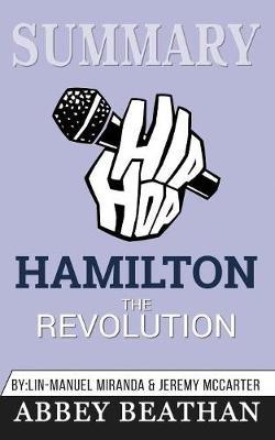 Summary of Hamilton: The Revolution by Lin-Manuel Miranda