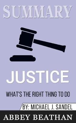 Summary of Justice: What's the Right Thing to Do? by Michael J. Sandel
