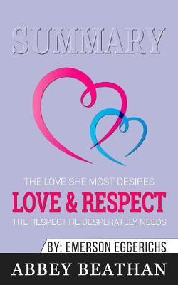 Summary of Love & Respect: The Love She Most Desires; The Respect He Desperately Needs by Emerson Eggerichs