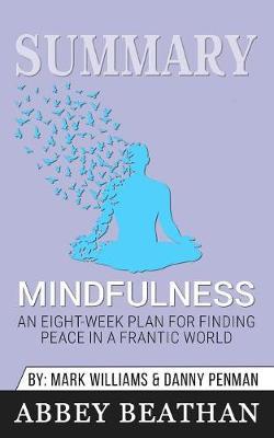 Summary of Mindfulness: An Eight-Week Plan for Finding Peace in a Frantic World by Dr. Danny Penman & Jon Kabat-Zinn