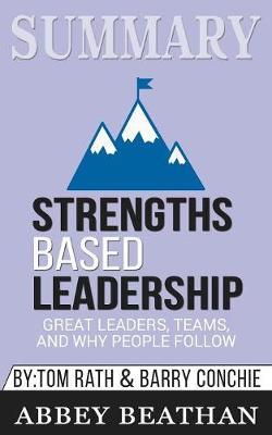 Summary of Strengths Based Leadership: Great Leaders, Teams, and Why People Follow by Tom Rath & Gallup Press