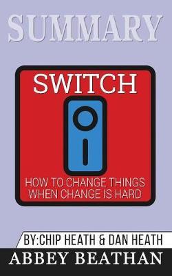Summary of Switch: How to Change Things When Change Is Hard by Chip Heath & Dan Heath