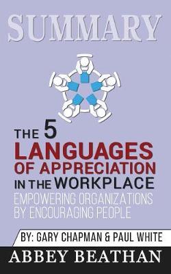 Summary of The 5 Languages of Appreciation in the Workplace: Empowering Organizations by Encouraging People by Gary Chapman & Paul White