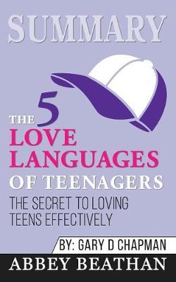 Summary of The 5 Love Languages of Teenagers: The Secret to Loving Teens Effectively by Gary Chapman