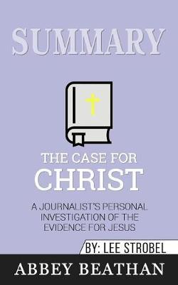 Summary of The Case for Christ: A Journalist's Personal Investigation of the Evidence for Jesus by Lee Strobel
