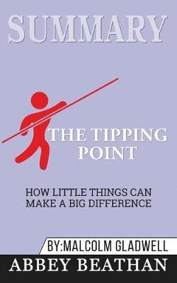 Summary of The Tipping Point: How Little Things Can Make a Big Difference by Malcolm Gladwell