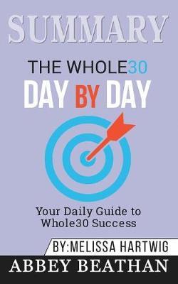 Summary of The Whole30 Day by Day: Your Daily Guide to Whole30 Success by Melissa Hartwig