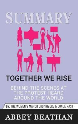Summary of Together We Rise: Behind the Scenes at the Protest Heard Around the World by Jamia Wilson & Conde Nast