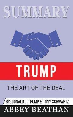 Summary of Trump: The Art of the Deal by Donald J. Trump & Tony Schwartz