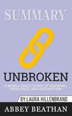 Summary of Unbroken: A World War II Story of Survival, Resilience, and Redemption by Laura Hillenbrand