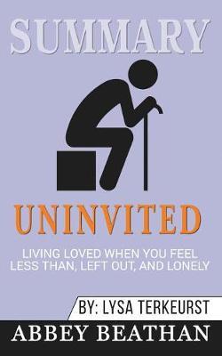 Summary of Uninvited: Living Loved When You Feel Less Than, Left Out, and Lonely by Lysa TerKeurst