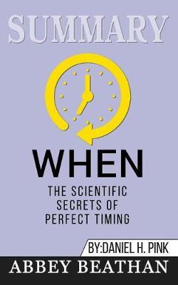 Summary of When: The Scientific Secrets of Perfect Timing by Daniel H. Pink