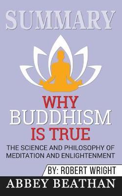 Summary of Why Buddhism is True: The Science and Philosophy of Meditation and Enlightenment by Robert Wright