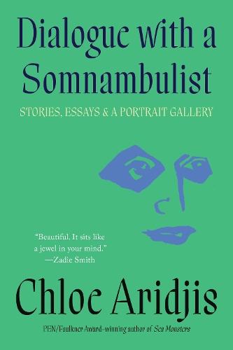 Dialogue with a Somnambulist: Stories, Essays & A Portrait Gallery
