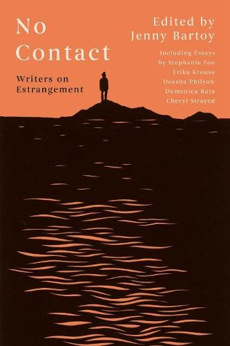 No Contact: Writers on Estrangement