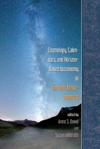 Cosmology, Calendars, and Horizon-Based Astronomy in Ancient Mesoamerica