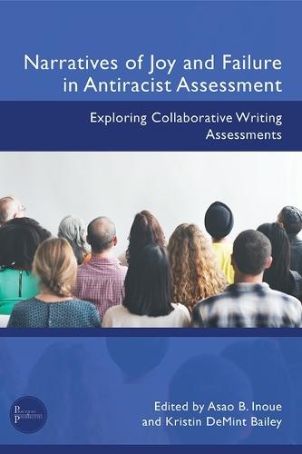 Narratives of Joy and Failure in Antiracist Assessment: Exploring Collaborative Writing Assessments