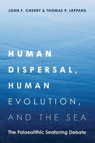 Human Dispersal, Human Evolution, and the Sea: The Palaeolithic Seafaring Debate
